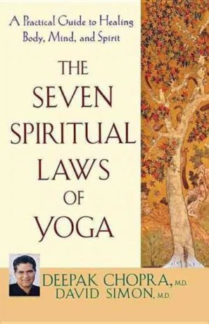 Seven Spiritual Laws of Yoga : A Practical Guide to Healing Body, Mind, And Spirit