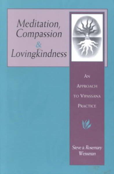 Meditation, Compassion & Loving Kindness : An Approach to Vipassana Practice