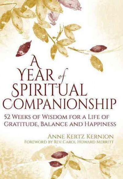 Year of Spiritual Companionship : 52 Weeks of Wisdom for a Life of Gratitude, Balance and Happiness