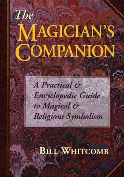 Magician's Companion : A Practical and Encyclopedic Guide to Magical and Religious Symbolism
