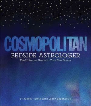 Cosmopolitan Bedside Astrologer : The Ultimate Guide to Your Star Power