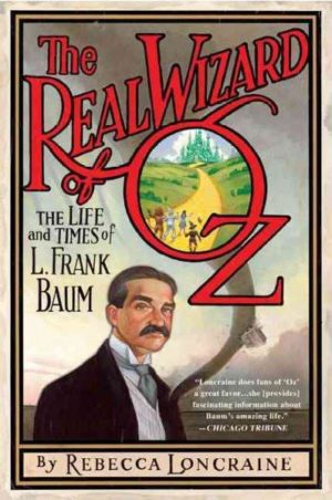 Real Wizard of Oz : The Life and Times of L. Frank Baum