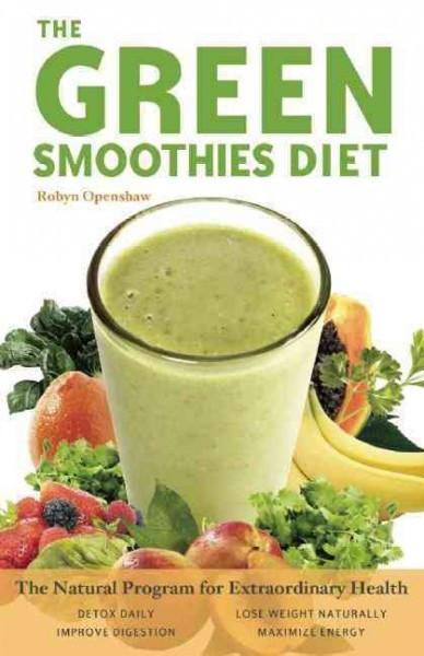 Green Smoothies Diet : The Natural Program for Extraordinary Health