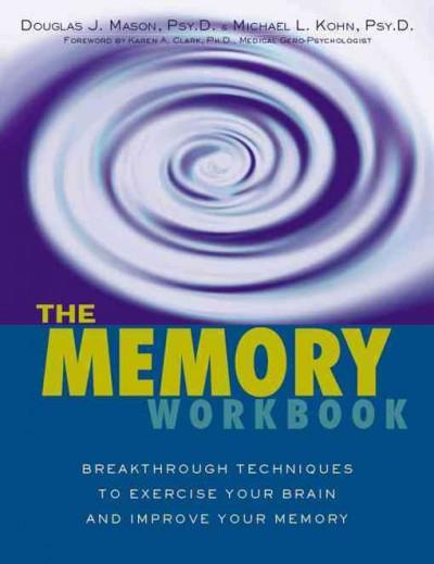 Memory Workbook : Breakthrough Techniques to Exercise Your Brain and Improve Your Memory