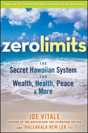 Zero Limits : The Secret Hawaiian System for Wealth, Health, Peace, and More