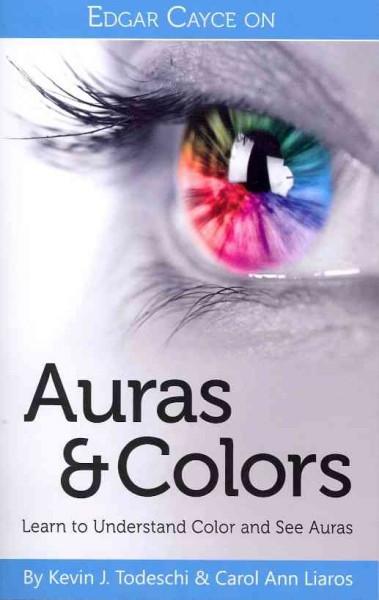 Edgar Cayce on Auras and Colors : Learn to Understand Color and See Auras