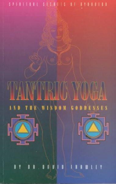Tantric Yoga and the Wisdom Goddesses : Spiritual Secrets of Ayurveda