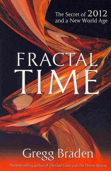 Fractal Time : The Secret of 2012 and a New World Age