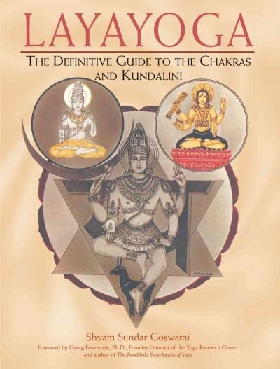 Layayoga : The Definitive Guide to the Chakras and Kundalini