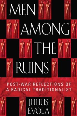 Men Among the Ruins : Post-War Reflections of a Radical Traditionalist