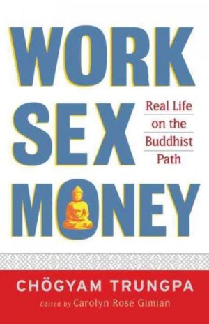 Work, Sex, Money : Real Life on the Path of Mindfulness
