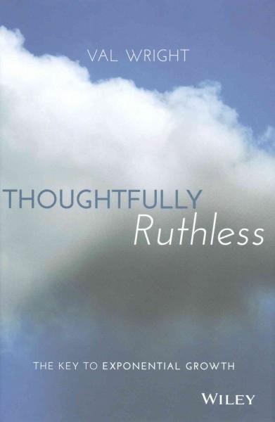 Thoughtfully Ruthless : The Key to Exponential Growth