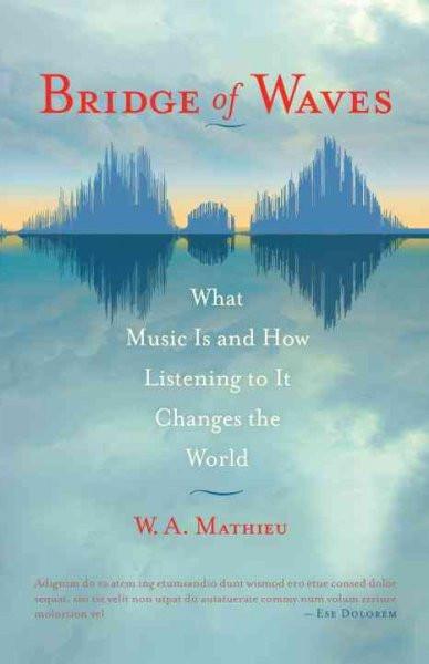Bridge of Waves : What Music Is and How Listening to It Changes the World