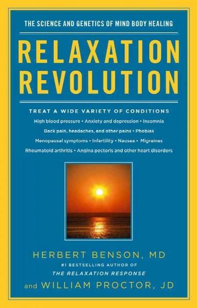 Relaxation Revolution : Enhancing Your Personal Health Through the Science and Genetics of Mind Body Healing