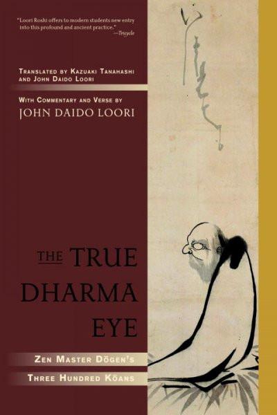 True Dharma Eye : Zen Master Dogen's Three Hundred Koans