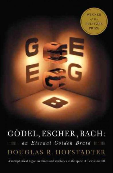 Godel, Escher, Bach : An Eternal Golden Braid