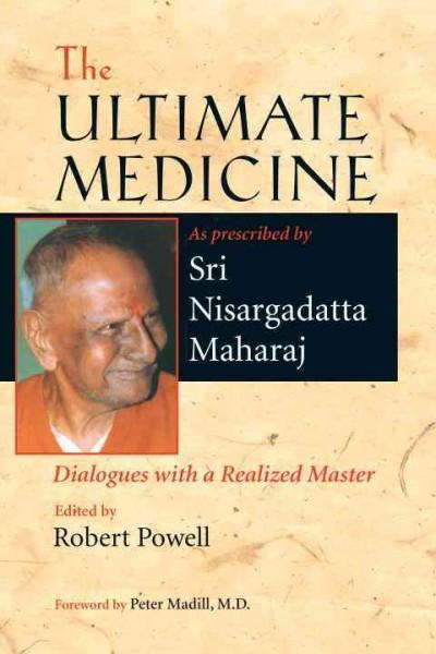 Ultimate Medicine : As Prescribed by Sri Nisargadatta Maharaj