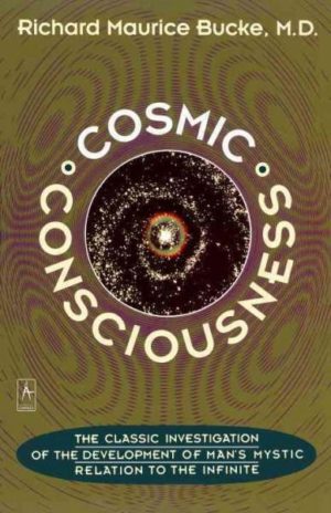 Cosmic Consciousness : A Study in the Evolution of the Human Mind