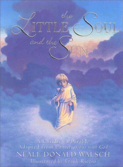 Little Soul and the Sun : A Children's Parable Adapted from Conversations With God