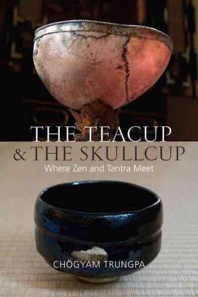 Teacup & The Skullcup : Where Zen and Tantra Meet