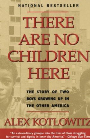 There Are No Children Here : The Story of Two Boys Growing Up in the Other America