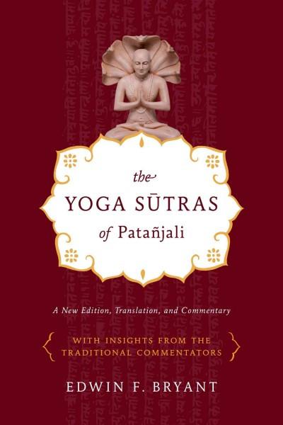Yoga Sutras of Patanjali : A New Edition, Translation, and Commentary with Insights from the Traditional Commentators