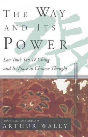 Way and Its Power : Lao Tzu's Tao Te Ching and Its Place in Chinese Thought