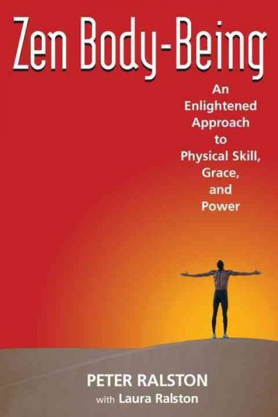 Zen Body-being : An Enlightened Approach to Physical Skill, Grace, And Power