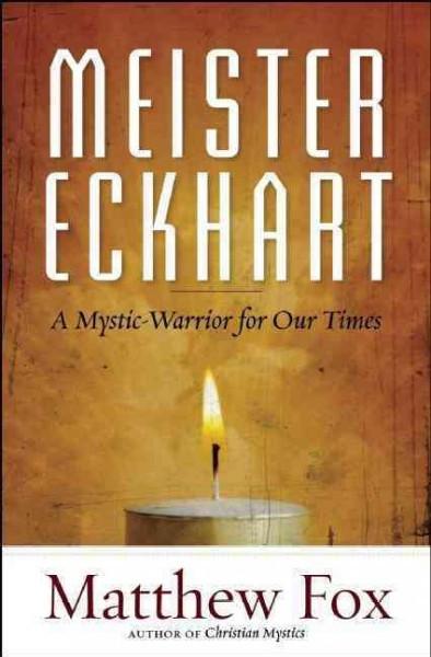 Meister Eckhart : A Mystic-Warrior for Our Times