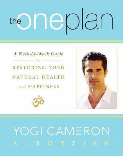 One Plan : A Week-by-week Guide to Restoring Your Natural Health and Happiness