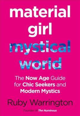 Material Girl, Mystical World : The Now-age Guide for Chic Seekers and Modern Mystics