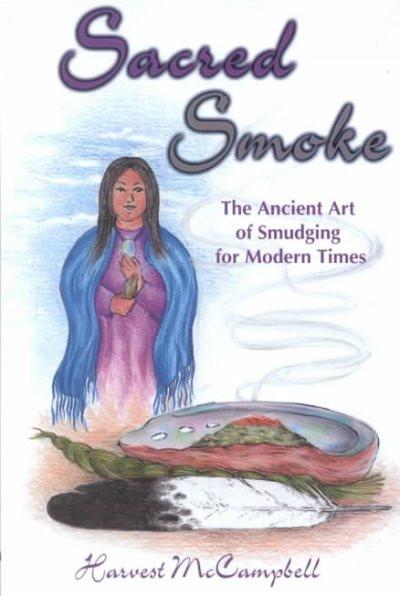 Sacred Smoke : The Ancient Art of Smudging for Modern Times