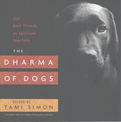 Dharma of Dogs : Our Best Friends As Spiritual Teachers