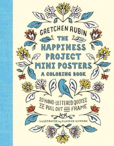 Happiness Project Mini Posters a Coloring Book : 20 Hand-lettered Quotes to Pull Out and Frame