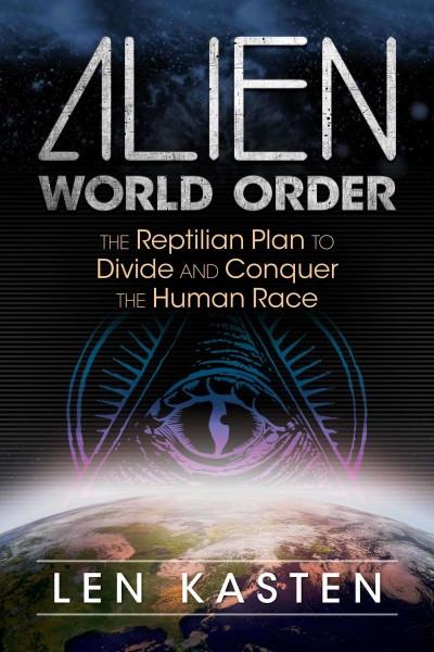 Alien World Order : The Reptilian Plan to Divide and Conquer the Human Race