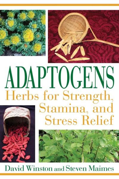 Adaptogens : Herbs for Strength, Stamina, and Stress Relief
