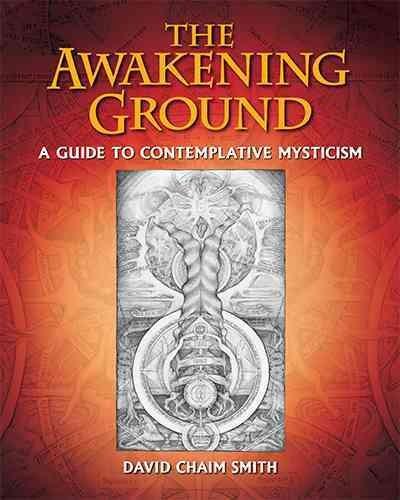 Awakening Ground : A Guide to Contemplative Mysticism