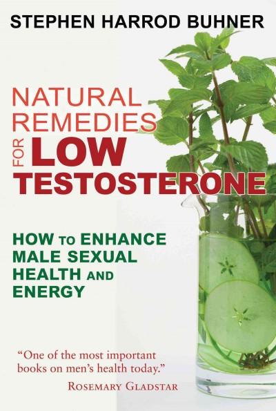 Natural Remedies for Low Testosterone : How to Enhance Male Sexual Health and Energy