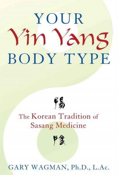 Your Yin Yang Body Type : The Korean Tradition of Sasang Medicine
