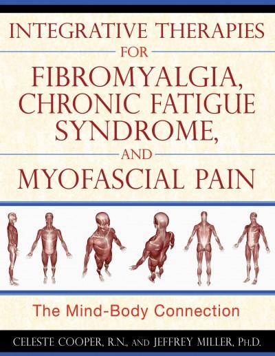 Integrative Therapies for Fibromyalgia, Chronic Fatigue Syndrome, and Myofascial Pain : The Mind-Body Connection