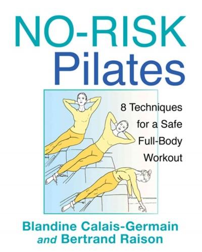 No-Risk Pilates : 8 Techniques for a Safe Full-Body Workout