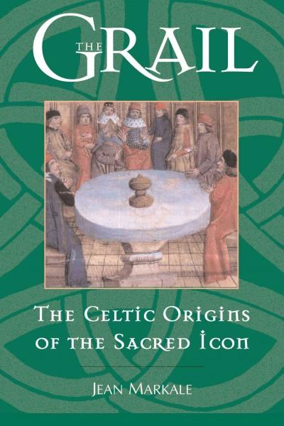 Grail : The Celtic Origins of the Sacred Icon