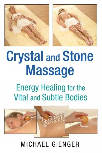 Crystal and Stone Massage : Energy Healing for the Vital and Subtle Bodies