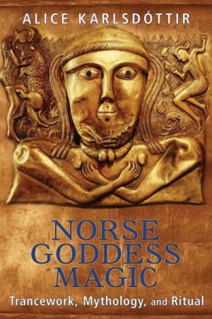 Norse Goddess Magic : Trancework, Mythology, and Ritual