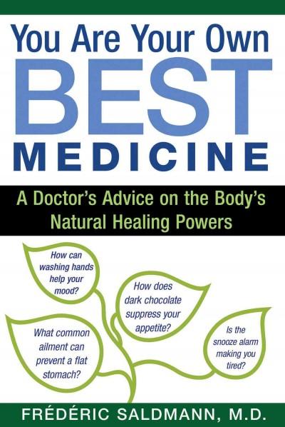 You Are Your Own Best Medicine : A Doctor's Advice on the Body's Natural Healing Powers