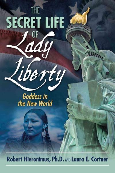 Secret Life of Lady Liberty : Goddess in the New World