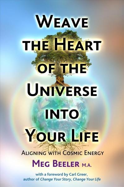 Weave the Heart of the Universe into Your Life