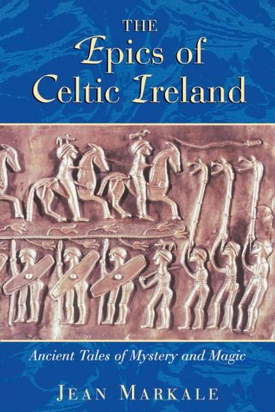Epics of Celtic Ireland : Ancient Tales of Mystery and Magic