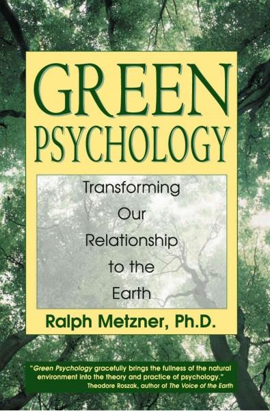 Green Psychology : Transforming Our Relationship to the Earth