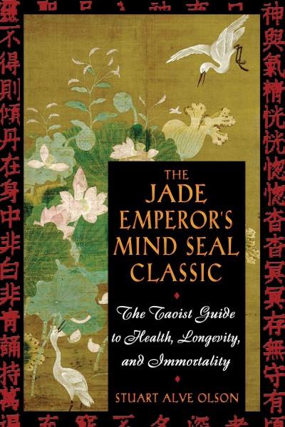 Jade Emperors Mind Seal Classic : The Taoist Guide to Health, Longevity, and Immortality